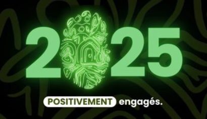 2025, positivement engagés à vos côtés !